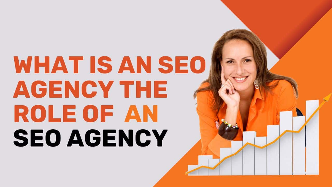 What is an SEO Agency the Role of an SEO Agency